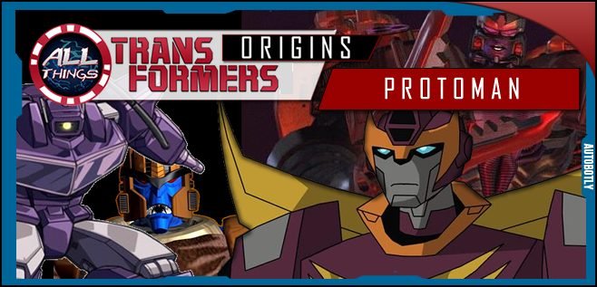 All Things Transformers – Origins of The GD Protoman! – The GeekCast Radio  Network